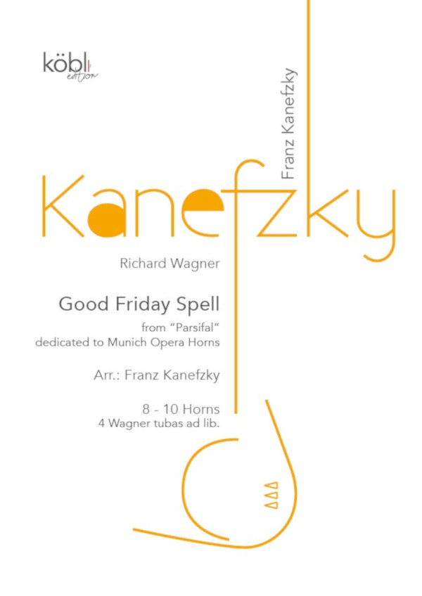 Wagner, Richard (Arr. Franz Kanefzky)&nbsp;&nbsp;Karfreitagszauber aus Parsifal (Good Friday Spell from 'Parsifal')&nbsp;&nbsp;für 8-10 Hörner (Horn 9 und 10 ad. libitum)