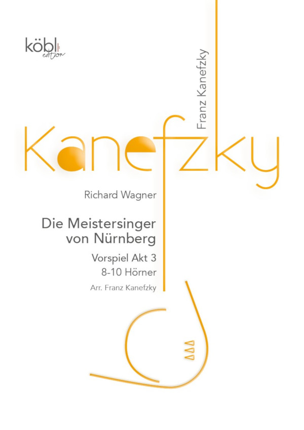 Wagner, Richard (Arr. Franz Kanefzky)&nbsp;&nbsp;Vorspiel 3. Akt aus 'Die Meistersinger von Nürnberg' (Prelude Act III)&nbsp;&nbsp;für 8-10 Hörner (Horn 9 und 10 ad. libitum)