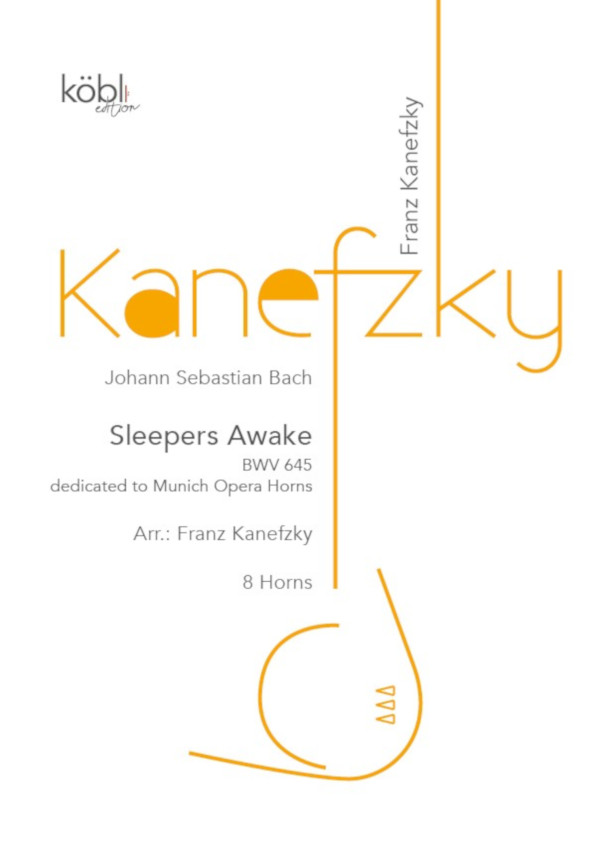 Bach, Johann Sebastian (Arr. Franz Kanefzky)&nbsp;&nbsp;Wachet auf ruft uns die Stimme BWV 645 (Sleepers Awake)&nbsp;&nbsp;für 8 Hörner