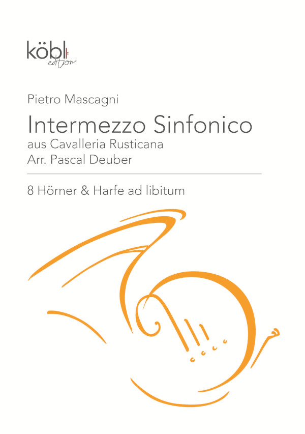Mascagni, Pietro (1863-1945) (Arr. Pascal Deuber)&nbsp;&nbsp;Intermezzo Sinfonico aus Cavalleria Rusticana&nbsp;&nbsp;für 8 & Harfe ad libitum Hörner (horn octet and harp ad lib.)