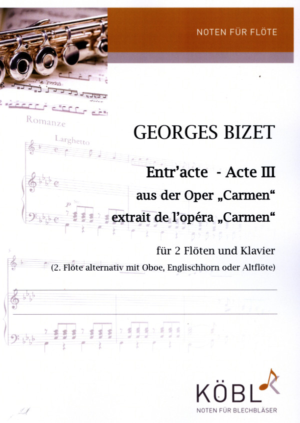 Entr'acte - Acte III - aus der Oper 'Carmen'  für 2 Flöten und Klavier (2. Flöte altern.Oboe, Englhrn, Altflöte  oder Altfl, Partitur und Stimmen