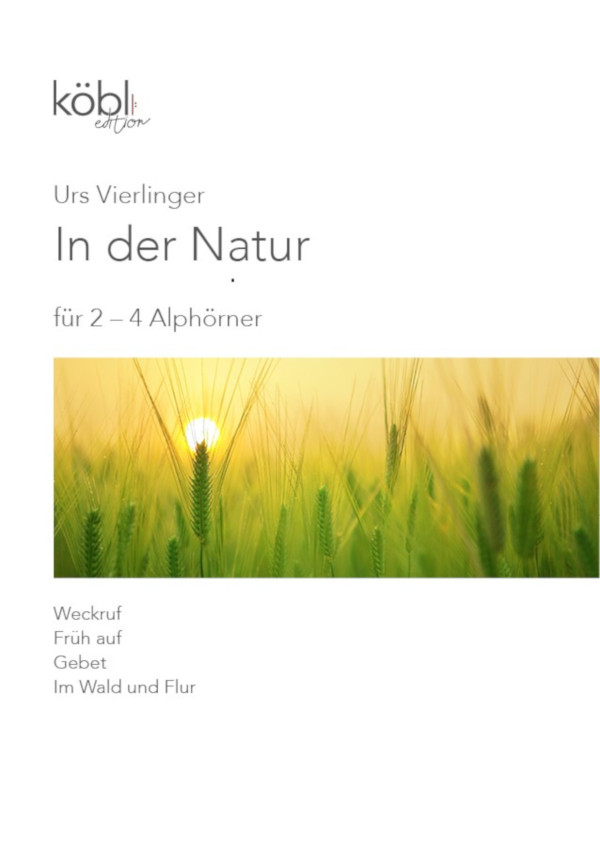 Vierlinger, Urs&nbsp;&nbsp;In der Natur (Weckruf - Früh auf - Gebet - Im Wald und Flur)&nbsp;&nbsp;für 2-4 Alphörner