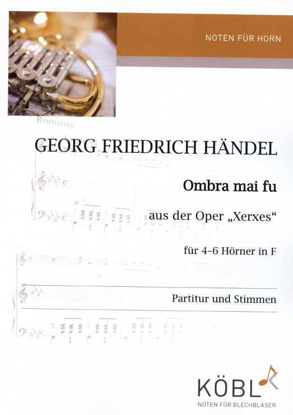 Händel, Georg Friedrich (Arr. Franz Kanefzky)&nbsp;&nbsp;Ombra mai fu aus der Oper Xerxes&nbsp;&nbsp;für 4 - 6 Hörner