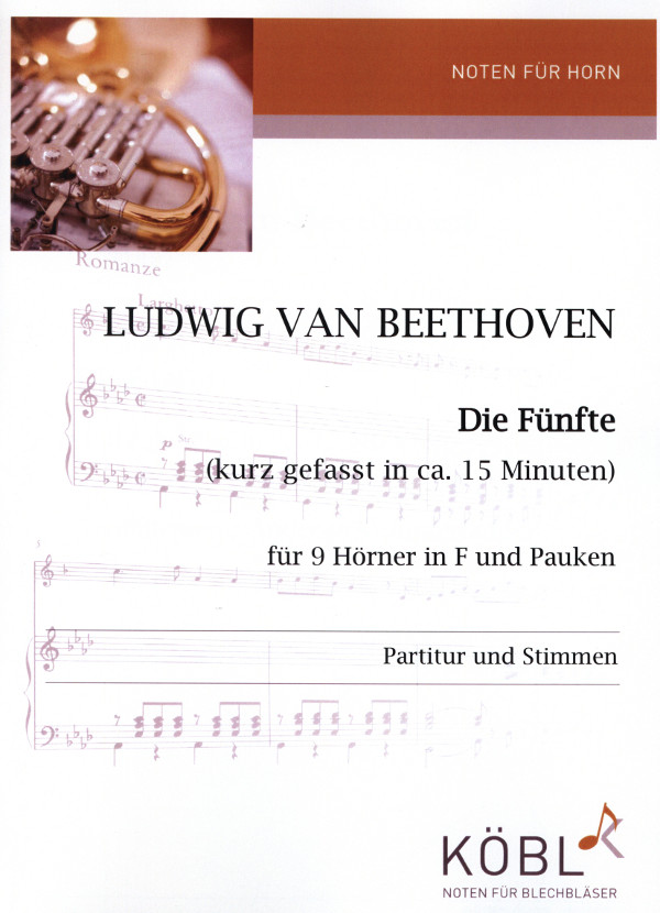 Beethoven, Ludwig van (1170-1827) (Arr. Andreas Kummerländer)&nbsp;&nbsp;Die Fünfte (kurz gefasst in ca. 15 Minuten)&nbsp;&nbsp;für 9 Hörner und Pauken