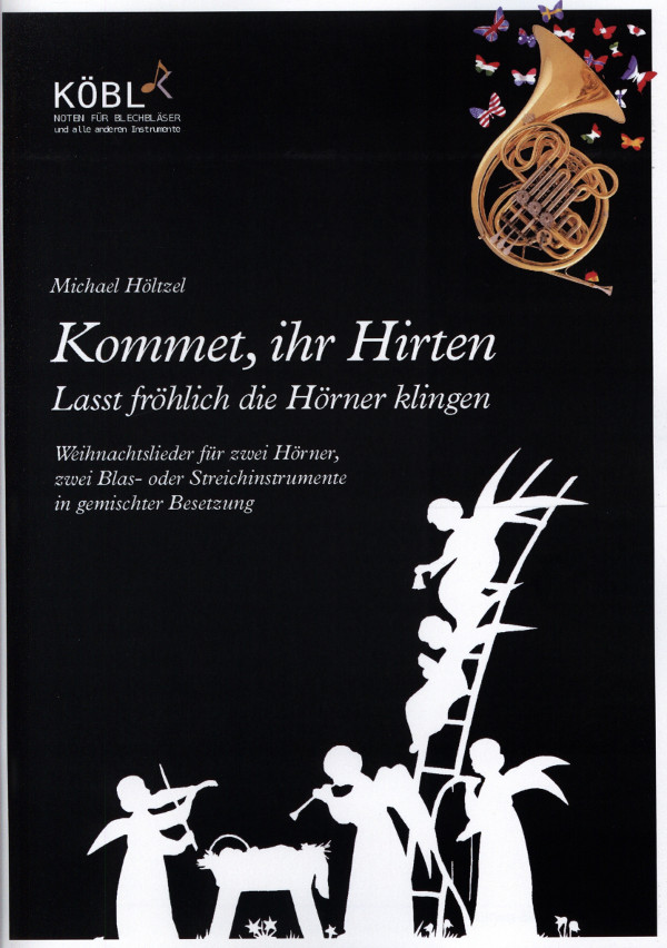 Kommet, ihr Hirten - Lasst fröhlich die Hörner klingen&nbsp;&nbsp;für 2 Hörner, 2 Blas- oder Streichinstrumente in gemischter Besetzung&nbsp;&nbsp;Spielpartitur und Stimme