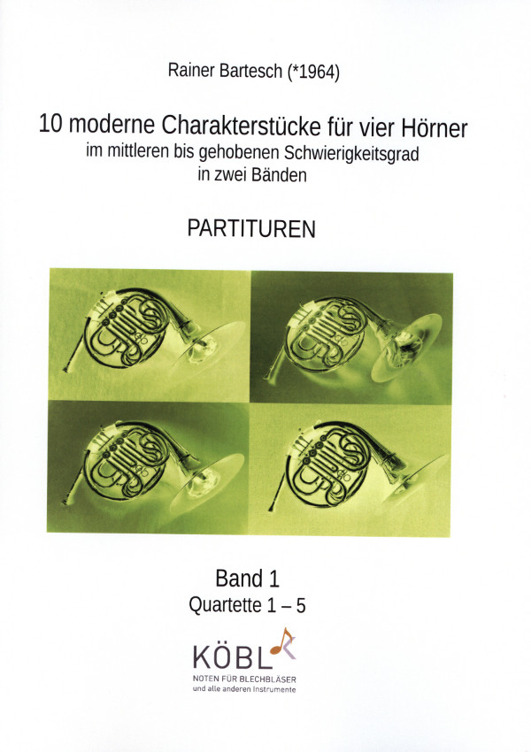 Bartesch, Rainer (*1964)&nbsp;&nbsp;10 moderne Charakterstücke&nbsp;&nbsp;für vier Hörner (Horns) - Band 1 (Volume 1)