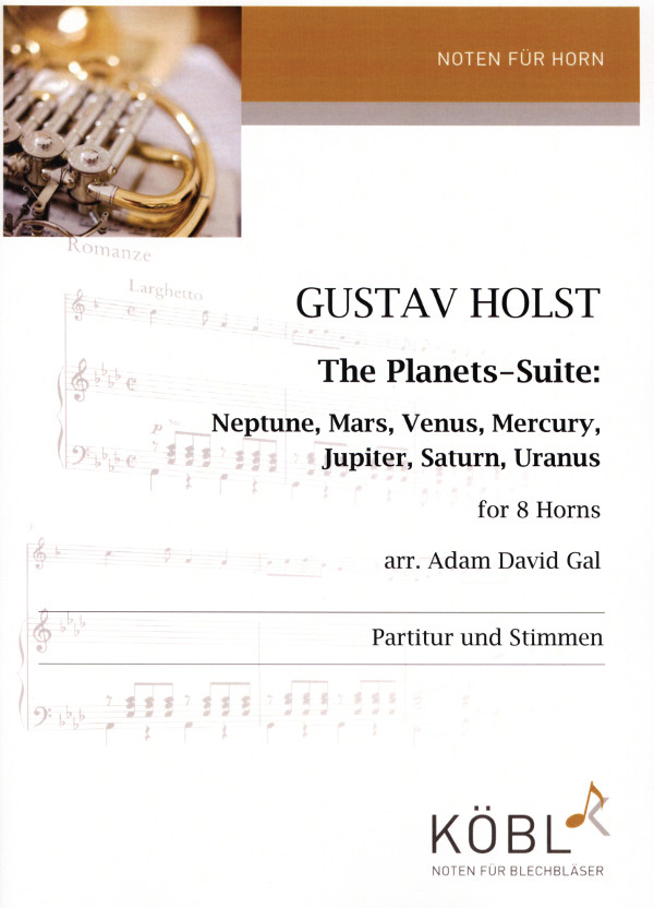 Holst, Gustav (1874-1934) (Arr. Adam David Gal)&nbsp;&nbsp;The Planets Suite: Neptune, Mars, Venus, Mercury, Jupiter, Saturn, Ura&nbsp;&nbsp;für 8 Hörner in F