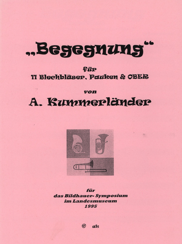 Kummerländer, A.&nbsp;&nbsp;Begegnung für 11 Blechbläser, Pauken + Ober&nbsp;&nbsp;für 3 Trompeten, 4 Hörner, 3 Posaunen, Tuba, Pauken und Ober