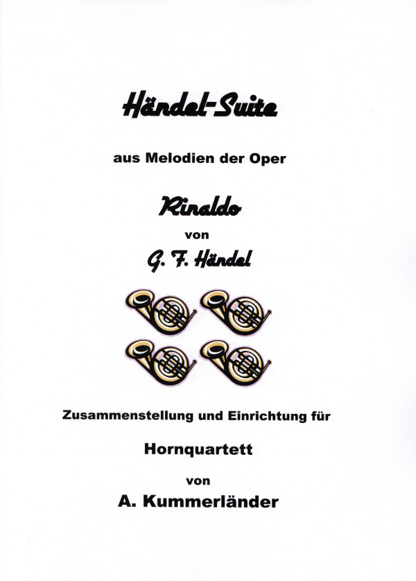 Händel, Georg Friedrich (Arr. Kummerländer)&nbsp;&nbsp;Händel Suite aus Melodien der Oper Rinaldo&nbsp;&nbsp;für 4 Hörner