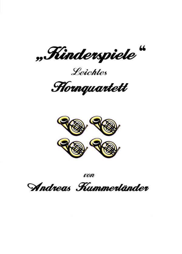 Kummerländer, Andreas&nbsp;&nbsp;Kinderspiele'&nbsp;&nbsp;für 4 Hörner