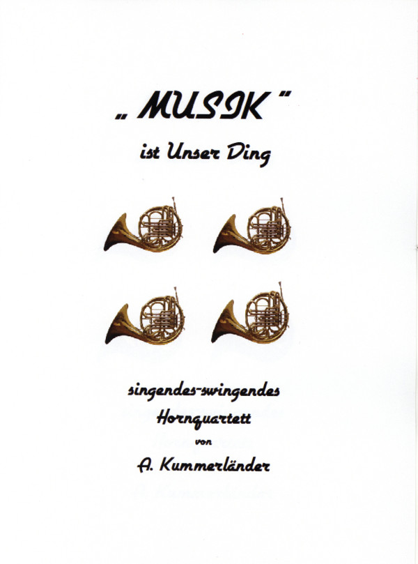 Kummerländer, Andreas&nbsp;&nbsp;Musik ist unser Ding&nbsp;&nbsp;für 4 Hörner
