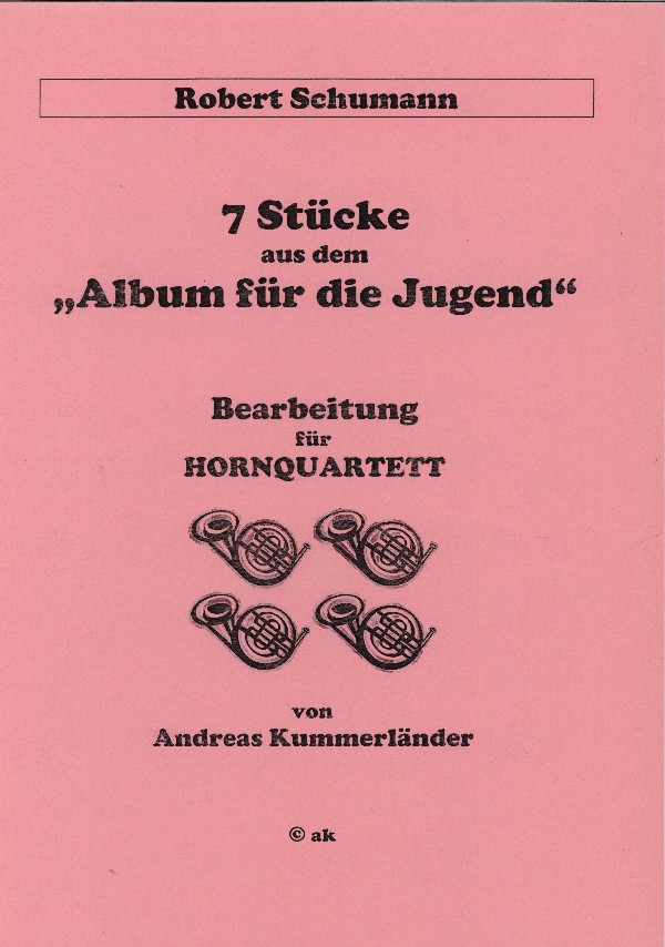 Schumann, Robert (Kummerläner)&nbsp;&nbsp;7 Stücke aus dem 'Album für die Jugend'&nbsp;&nbsp;für 4 Hörner in F