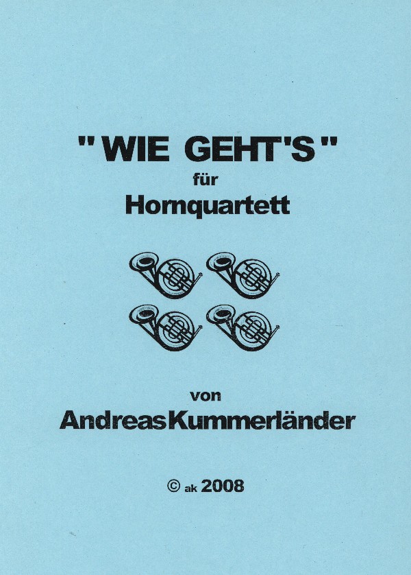 Kummerländer, Andreas&nbsp;&nbsp;Wie geht's&nbsp;&nbsp;für 4 Hörner in F