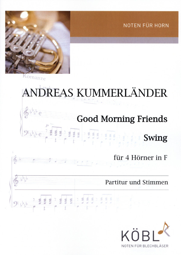 Kummerländer, Andreas&nbsp;&nbsp;Good Moorning Friends (Swing)&nbsp;&nbsp;für 4 Hörner in F