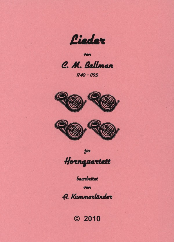 Bellmann, Carl Michael (Kummerländer)&nbsp;&nbsp;4 Hornquartette nach C.M. Bellmann&nbsp;&nbsp;für 4 Hörner in F