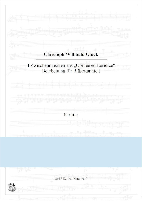 Gluck, Christoph Wiillibald (Arr. Matthias Pflaum)&nbsp;&nbsp;4 Instrumentalstücke aus 'Orpheus und Euridike'&nbsp;&nbsp;für Bläserquintett (Flöte, Oboe, Klarinette, Horn, Fagott)