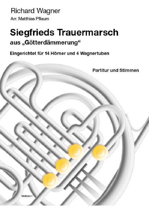 Wagner, Richard (arr. M. Pflaum)&nbsp;&nbsp;Siegfrieds Trauermarsch (aus der Oper 'Götterdämmerung')&nbsp;&nbsp;für 14 Hörner und 4 Wagnertuben