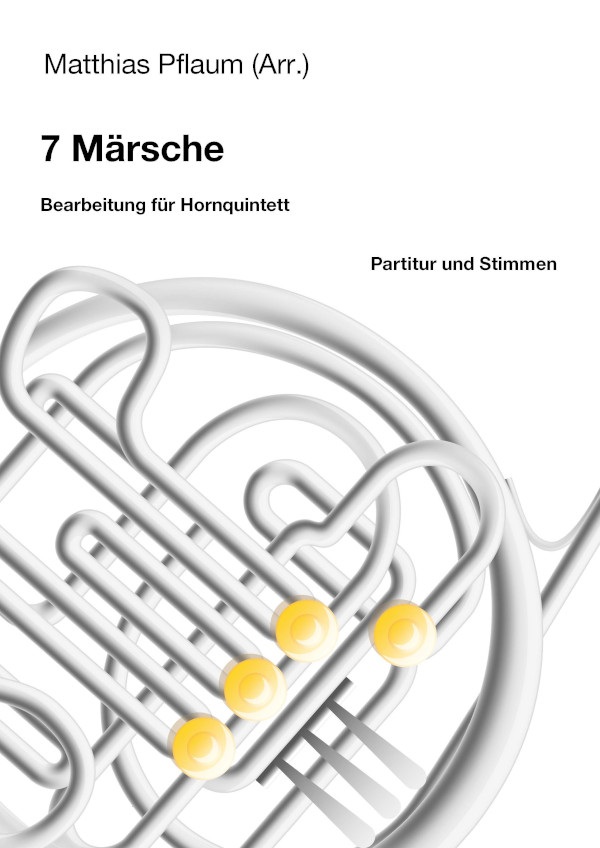 Pflaum, Matthias (Arr.)&nbsp;&nbsp;7 Märsche&nbsp;&nbsp;für 5 Hörner