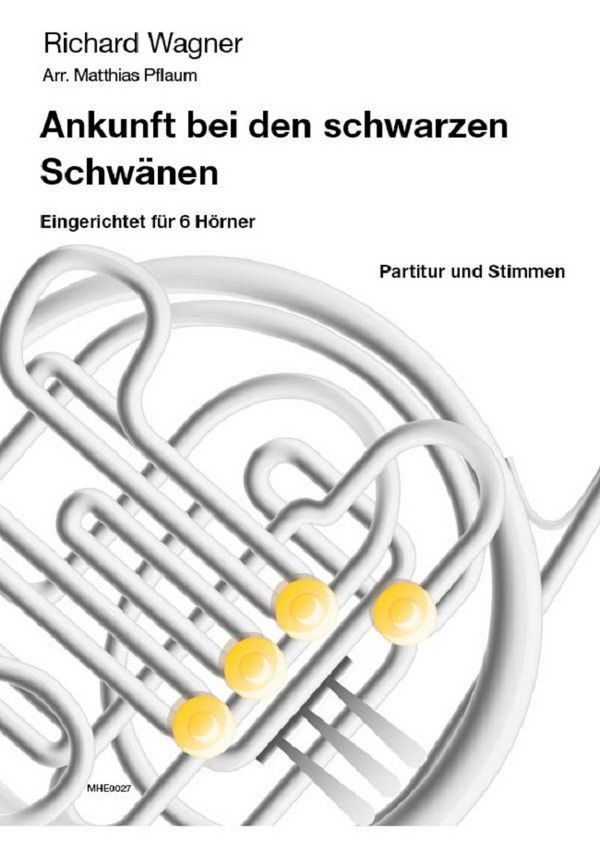 Wagner, Richard (Pflaum)&nbsp;&nbsp;Ankunft bei den schwarzen Schwänen&nbsp;&nbsp;für 6 Hörner