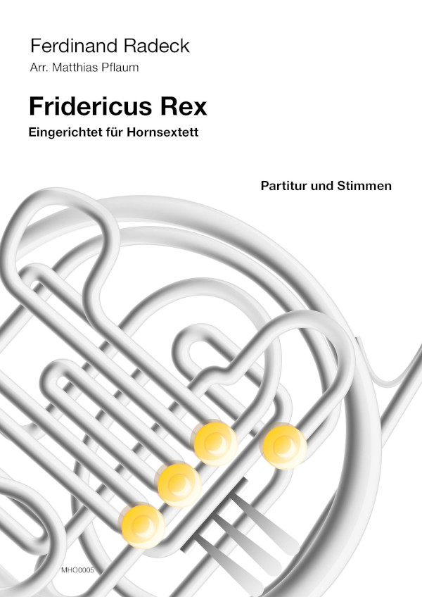 Radeck, Ferdinand (Pflaum)&nbsp;&nbsp;Fridericus Rex&nbsp;&nbsp;für 6 Hörner