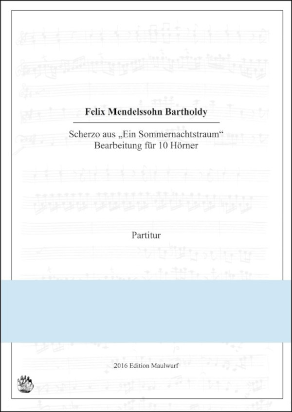 Mendelssohn-BArtholdy, Felix (Arr. Matthias Pflaum)&nbsp;&nbsp;Scherzo aus 'Ein Sommernachtstraum'&nbsp;&nbsp;für 10 Hörner