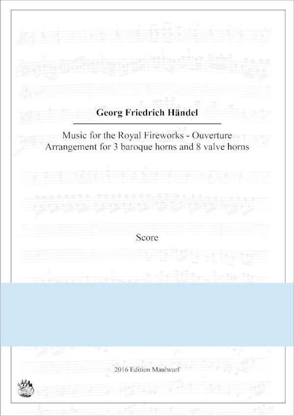 Händel, Georg Friedrich (Arr: Matthias Pflaum)&nbsp;&nbsp;Feuerwerksmusik Ouvertüre&nbsp;&nbsp;3 Barockhörner und 8 Ventilhörner