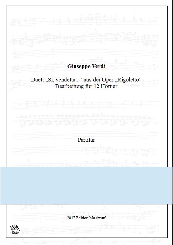 Verdi, Guiseppe (Arr. Matthias Pflaum)&nbsp;&nbsp;Duett  'Si, vendetta' aus der Oper Rigoletto&nbsp;&nbsp;für 12 Hörner