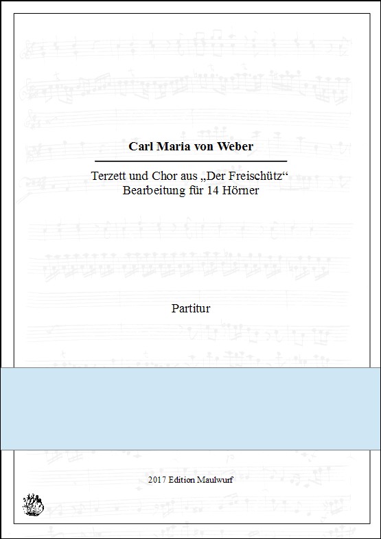 Weber, Carl Maria (Arr. Matthias Pflaum)&nbsp;&nbsp;Terzett und Chor aus der Oper 'Der Freischütz'&nbsp;&nbsp;für 14 Hörner (14 horns)