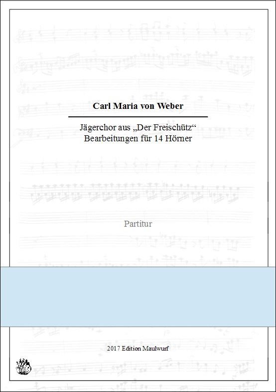 Weber, Carl Maria (Arr. Matthias Pflaum)&nbsp;&nbsp;Jägerchor aus  der Oper 'Der Freischütz'&nbsp;&nbsp;für 14 Hörner (14 horns)