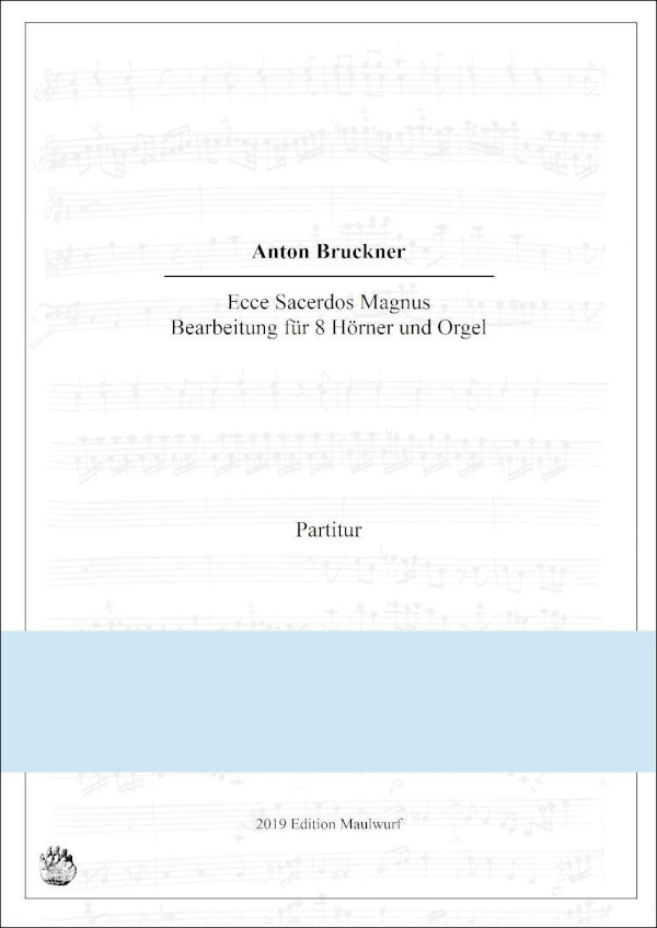 Bruckner, Anton (Arr. Matthias Pflaum)&nbsp;&nbsp;Ecce Sacerdos Magnus&nbsp;&nbsp;für 8 Hörner und orgel