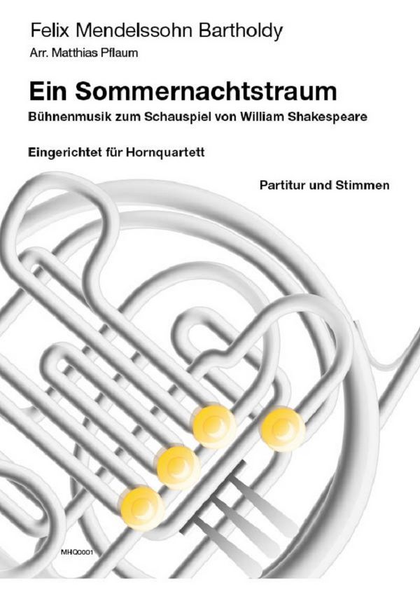 Mendelssohn-Bartholdy, Felix (arr. M. Pflaum)&nbsp;&nbsp;Ein Sommernachtstraum (Bühnenmusik zum Schauspiel v.  W. Shakespeare)&nbsp;&nbsp;für Hornquartett