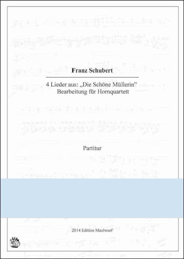 Schubert, Franz (Arr. Matthias Pflaum)&nbsp;&nbsp;4 Lieder aus 'Die Schöne Müllerin'&nbsp;&nbsp;für 4 Hörner