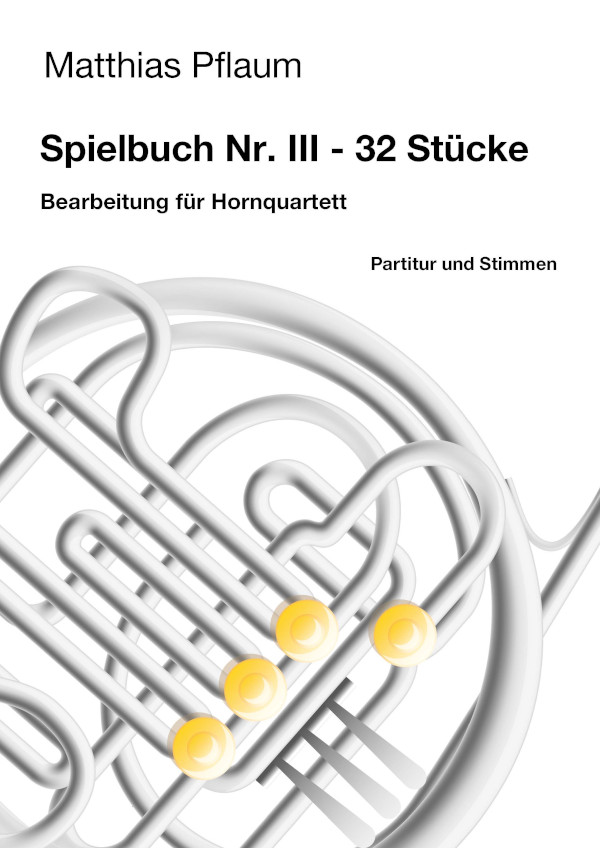 Pflaum, Matthias (Hrsg.)&nbsp;&nbsp;Spielbuch für Hornquartett Nr. III&nbsp;&nbsp;für 4 Hörner (4 horns)