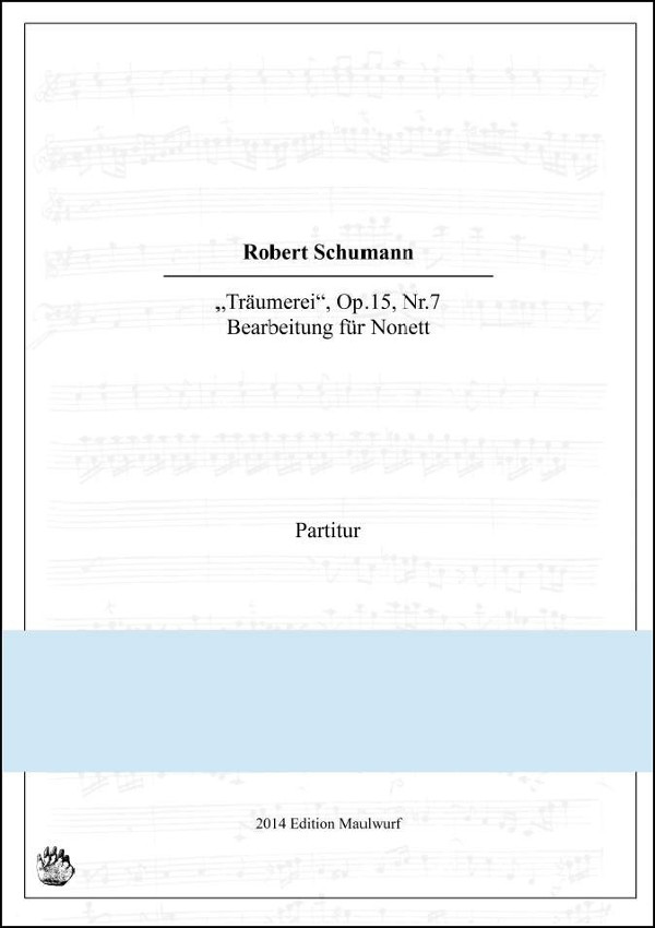 Schumann, Robert (arr. Matthias Pflaum)&nbsp;&nbsp;Träumerei&nbsp;&nbsp;für Nonett (Fl., Oboe, Kl., Horn, Fagott, Viol., Viola, Vlc., Ktrbass)