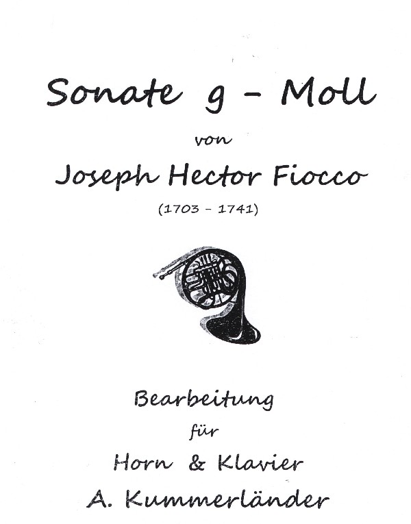 Fiocco, J.H. (Kummerländer) (1703-1741)&nbsp;&nbsp;Sonate g-moll&nbsp;&nbsp;für Horn und Klavier