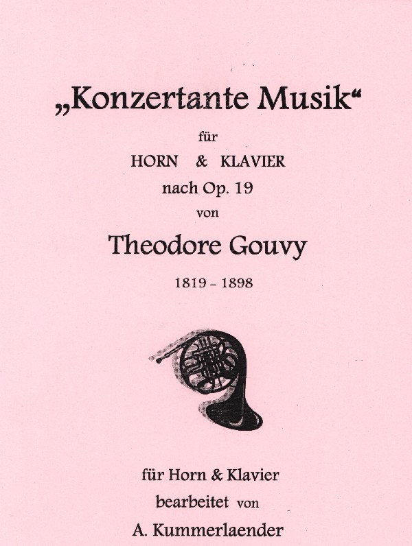Gouvy, Theodore (Kummerländer) (1819-1898)&nbsp;&nbsp;Konzertante Musik nach op. 19&nbsp;&nbsp;für Horn in F und Klavier
