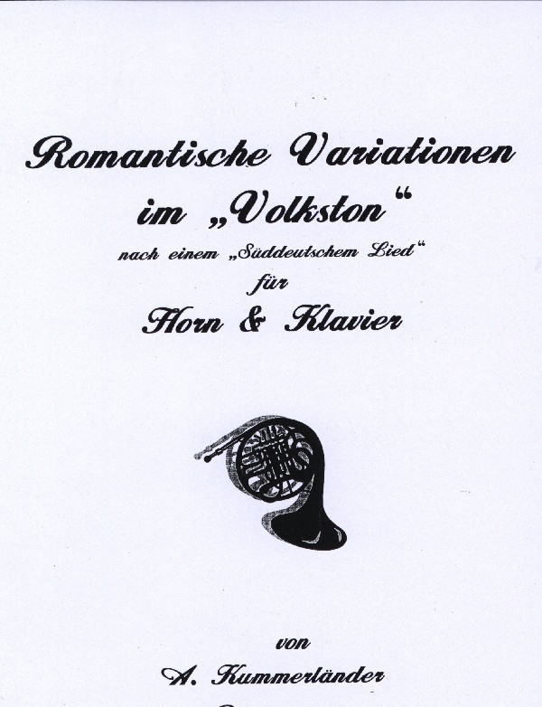 Kummerländer, Andreas&nbsp;&nbsp;Romantische Variationen im Volkston&nbsp;&nbsp;für Horn in F und Klavier