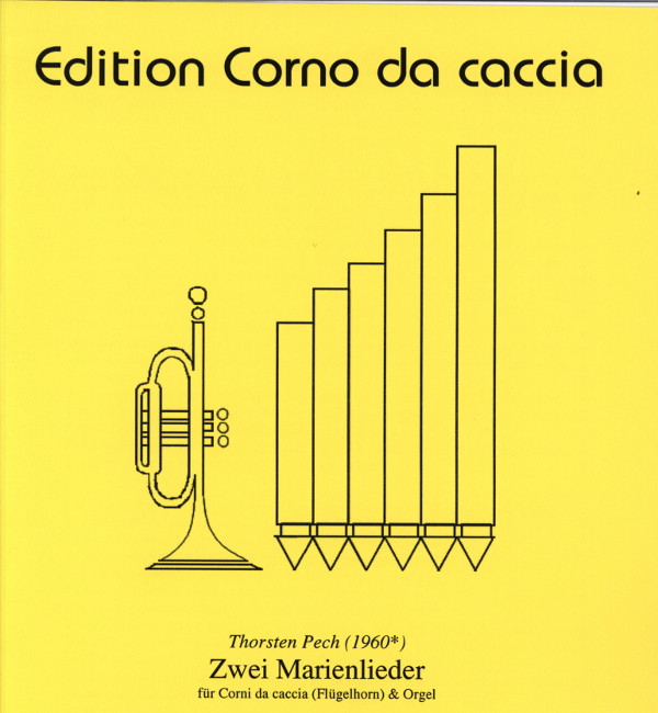 Pech, Thorsten&nbsp;&nbsp;Zwei Marienlieder&nbsp;&nbsp;für Corni da Caccia in B/C (Flügelhorn) und Orgel
