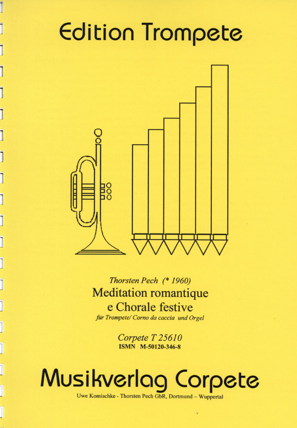 Pech, Thorsten&nbsp;&nbsp;Meditation romantique e Chorale festive&nbsp;&nbsp;für Trompete in B / Corno da Caccia und Orgel