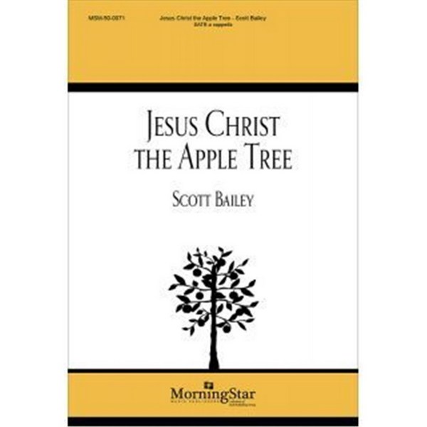 Scott Bailey, Jesus Christ the Apple Tree&nbsp;&nbsp;SATB a Cappella&nbsp;&nbsp;Choral Score