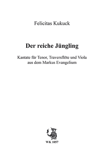 Felicitas Kukuck, Der reiche Jüngling - Kantate&nbsp;&nbsp;für Tenor, Traversflöte und Viola&nbsp;&nbsp;
