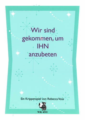 R. Voss, Wir sind gekommen, um IHN anzubeten - Ein Krippenspiel&nbsp;&nbsp;für Kinderchor und Instrumente&nbsp;&nbsp;