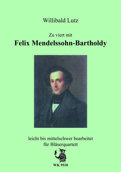 W. Lutz, Zu viert mit Felix Mendelssohn-Bartholdy&nbsp;&nbsp;für Bläser-Quartett&nbsp;&nbsp;
