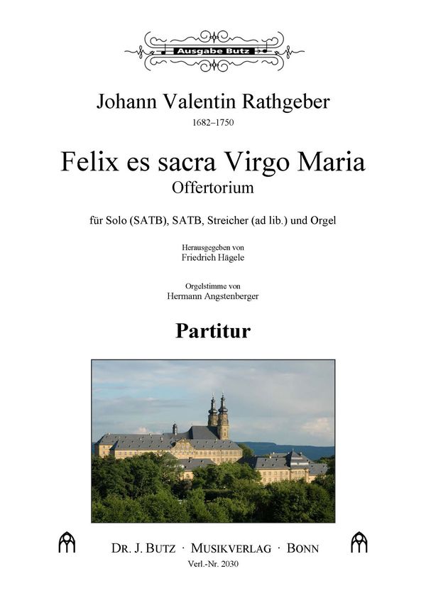 Rathgeber, Valentin, Felix es sacra Virgo Maria&nbsp;&nbsp;Soli SATB, SATB, Str (2 Vl, Vc) ad lib. und Orgel&nbsp;&nbsp;