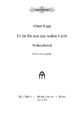 Kupp, Albert, Er ist für uns das wahre Licht&nbsp;&nbsp;SATB&nbsp;&nbsp;