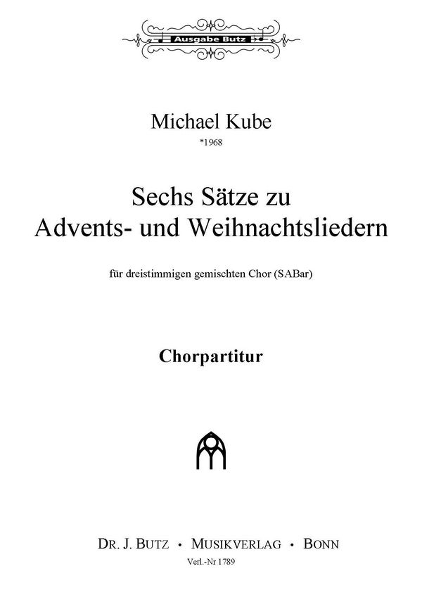 Kube, Michael, Sechs Advents- und Weihnachtslieder&nbsp;&nbsp;SABar a cappella&nbsp;&nbsp;