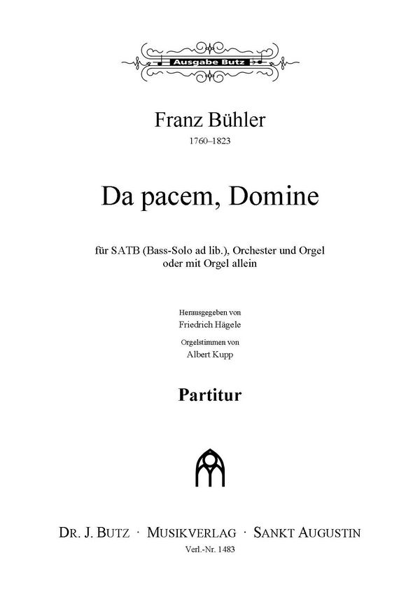 Bühler, Franz, Da pacem, Domine&nbsp;&nbsp;Soli, SATB, Orchester u. Orgel oder m. Orgel allein&nbsp;&nbsp;