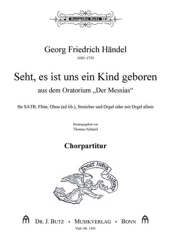 Händel, G. F., Seht, es ist uns ein Kind geboren&nbsp;&nbsp;SATB, Orch (Fl, Str, ad lib.: Ob) und Orgel oder m. Orgel allein&nbsp;&nbsp;