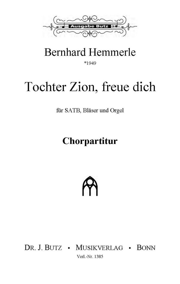 Hemmerle, Bernhard, Tochter Zion&nbsp;&nbsp;SATB, Bläser (2 Trp [B], 2 Pos, Pk) und Orgel&nbsp;&nbsp;