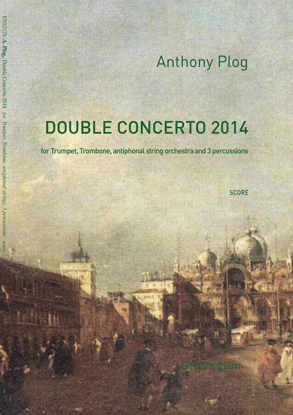 Anthony Plog, Double Concerto 2014&nbsp;&nbsp;Trumpet, Trombone, Antiphonal String Orchestra and 3 Percussions&nbsp;&nbsp;Partitur